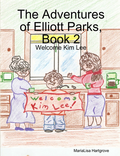 The Adventures of Elliott Parks, Book 2: Welcome Kim Lee