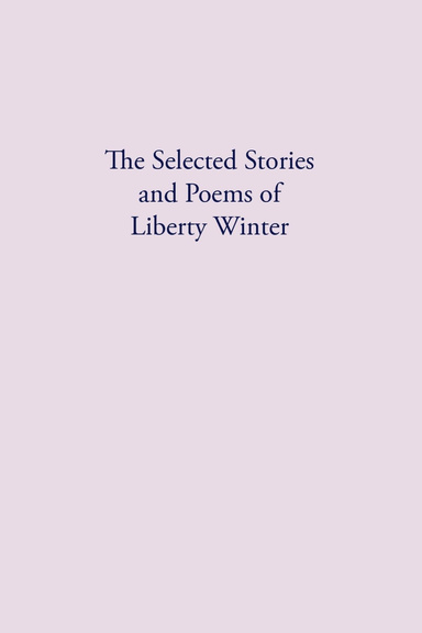 The Selected Stories and Poems of Liberty Winter