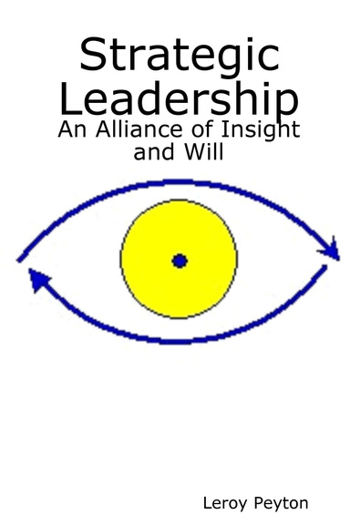 Strategic Leadership: An Alliance of Insight and Will