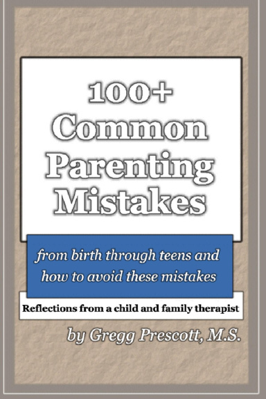 100+ Common Parenting Mistakes From Birth Through Teens