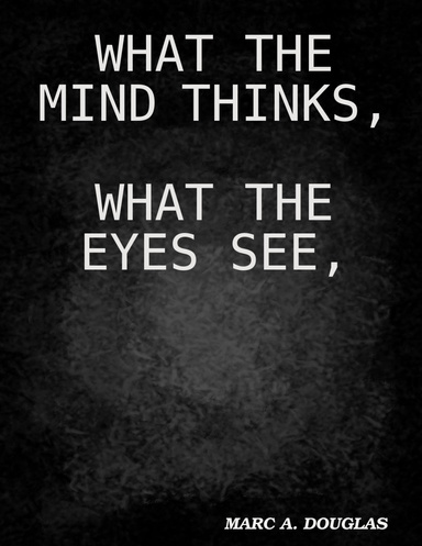 WHAT THE MIND THINKS, WHAT THE EYES SEE,