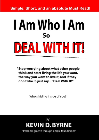 I AM WHO I AM ... SO DEAL WITH IT!