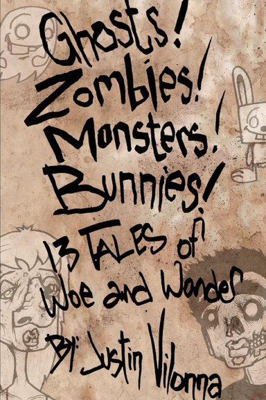 GHOSTS! ZOMBIES! MONSTERS! BUNNIES! 13 Tales of Woe and Wonder