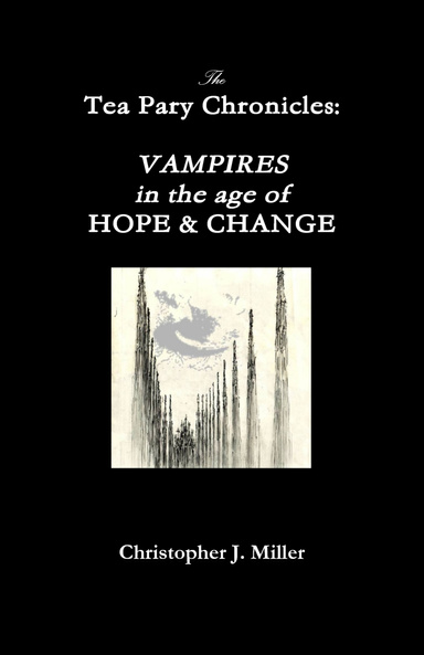 The Tea Party Chronicles: Vampires in the Age of Hope and Change