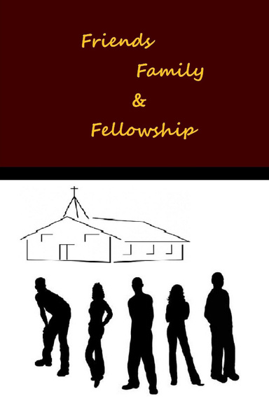 Friends, Family & Fellowship