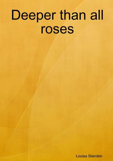 Deeper than all roses