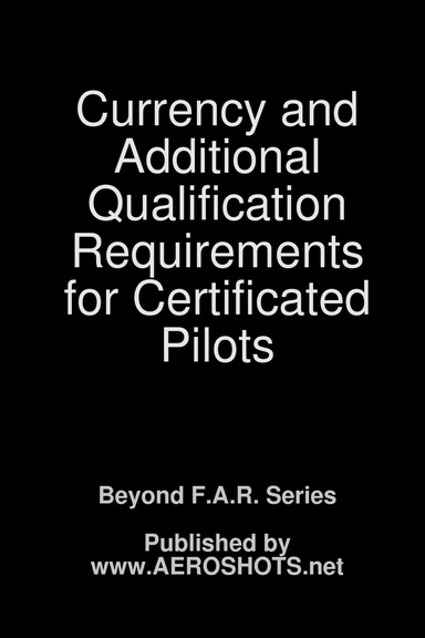 Currency amd Additional Qualification Requirements for Certificated Pilots