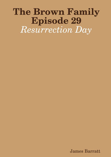 The Brown Family Episode 29: Resurrection Day