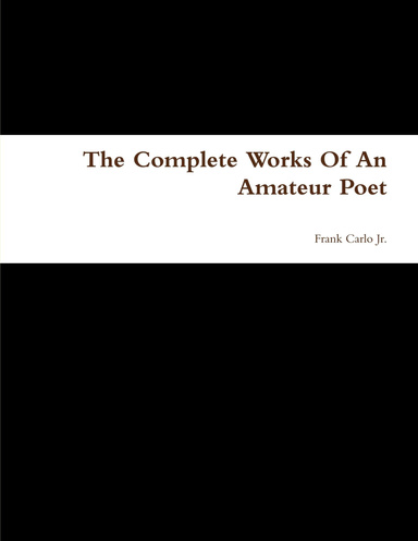 The Complete Works Of An Amateur Poet