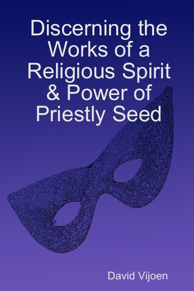 Discerning the Works of a Religious Spirit & Power of Priestly Seed
