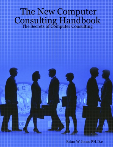 The New Computer Consulting Handbook: The Secrets of Computer Consulting