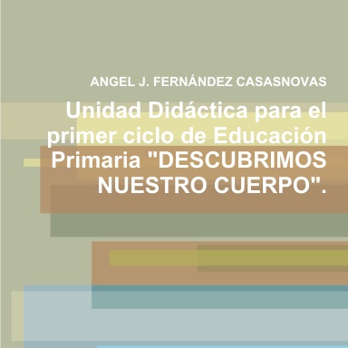 Unidad Didáctica para el primer ciclo de Educación Primaria "DESCUBRIMOS NUESTRO CUERPO".