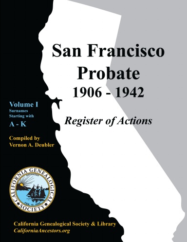 San Francisco Probate 1906-1942  Volume I: A-K