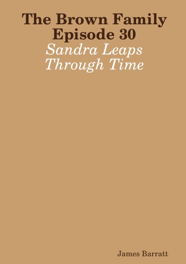 The Brown Family Episode 30: Sandra Leaps Through Time