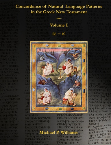 Concordance of Natural Language Patterns in the Greek New Testament Vol. I