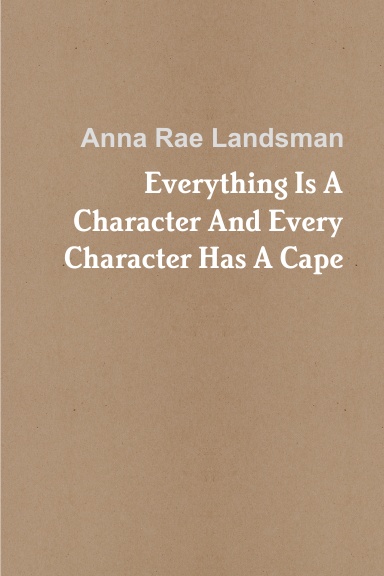 Everything Is A Character And Every Character Has A Cape