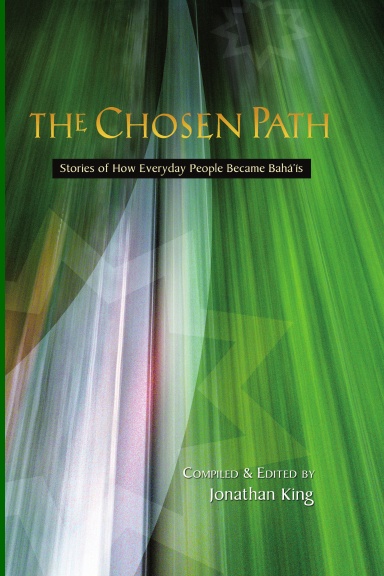 The Chosen Path: Stories of How Everyday People Became Baha'i's