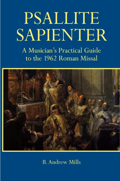 Psallite Sapienter: A Musician's Practical Guide to the 1962 Missal