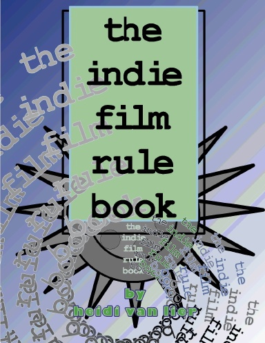 The Indie Film Rule Book