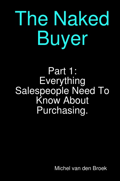 The Naked Buyer: Part 1 What Sales People must know about Purchasing