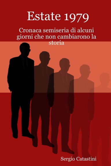 Estate 1979 - Cronaca semiseria di alcuni giorni che non cambiarono la storia
