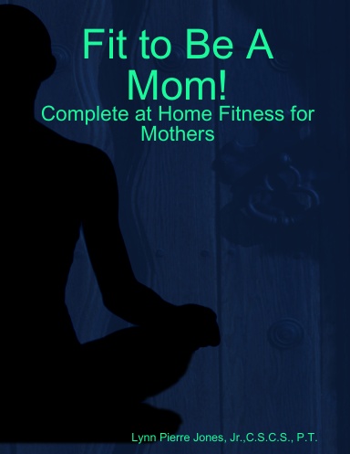 Fit to Be A Mom!