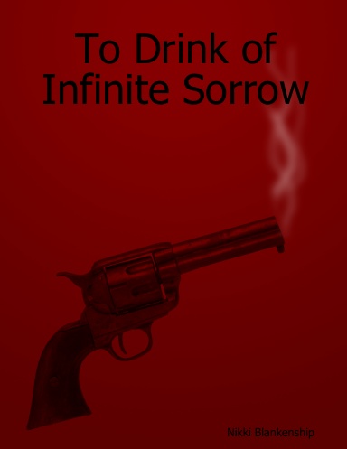 To Drink of Infinite Sorrow