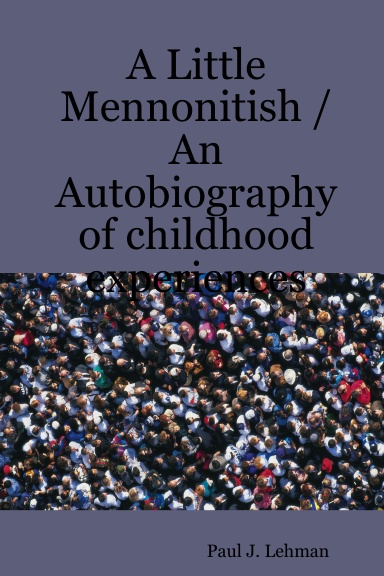 A Little Mennonitish / An Autobiography of childhood experiences