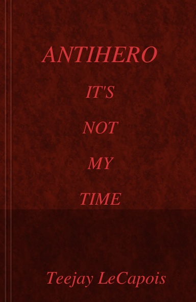 AntiHero  :  It's  Not  My  Time
