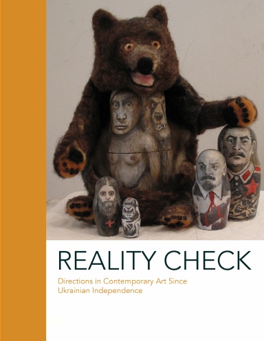 Reality Check: Directions in Contemporary Art since Ukrainian Independence