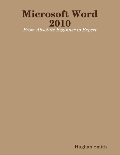 Microsoft Word 2010: From Absolute Beginner to Expert