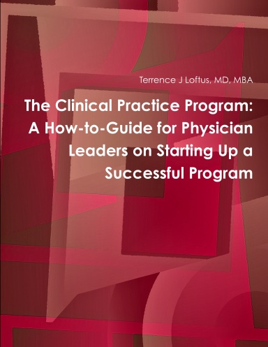 The Clinical Practice Program: A How-to-Guide for Physician Leaders on Starting Up a Successful Program