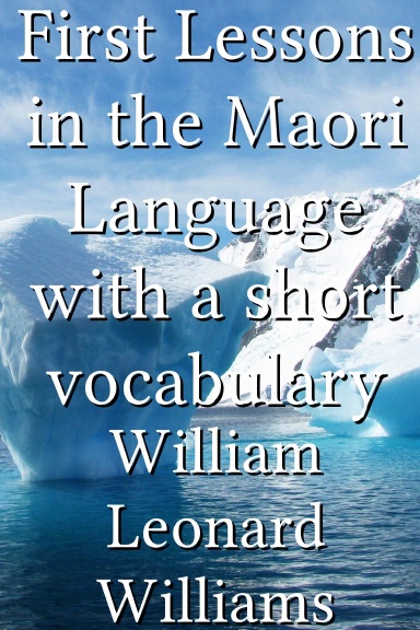 First Lessons in the Maori Language with a short vocabulary