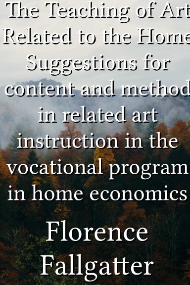 The Teaching of Art Related to the Home Suggestions for content and method in related art instruction in the vocational program in home economics