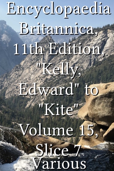 Encyclopaedia Britannica, 11th Edition, "Kelly, Edward" to "Kite" Volume 15, Slice 7
