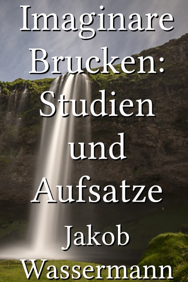 Imaginare Brucken: Studien und Aufsatze [German]