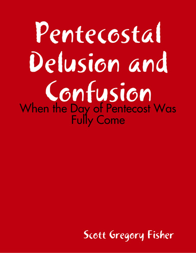 Pentecostal Delusion and Confusion: When the Day of Pentecost Was Fully Come