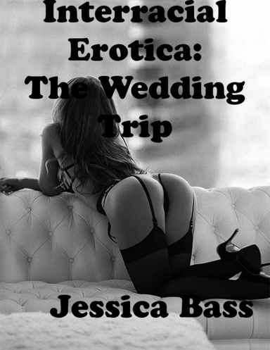 Interracial Erotica: The Wedding Trip