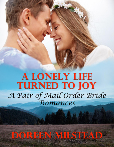A Lonely Life Turned to Joy: A Pair of Mail Order Bride Romances