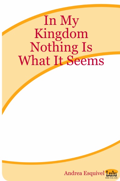 In My Kingdom Nothing Is What It Seems
