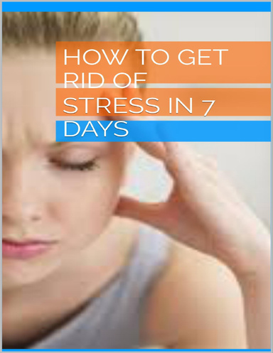 How to Get Rid of Stress in 7 days