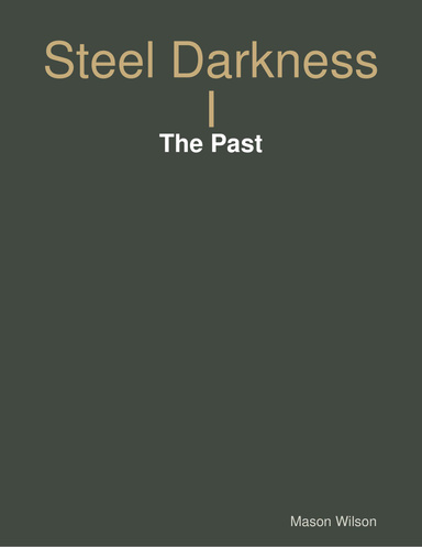 Steel Darkness I: The Past