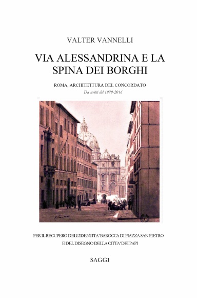 VIA ALESSANDRINA E LA SPINA DEI BORGHI _ Roma, Architettura del Concordato. Da scritti del 1979-2016.
