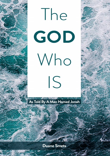 The God Who Is: As Told By A Man Named Jonah