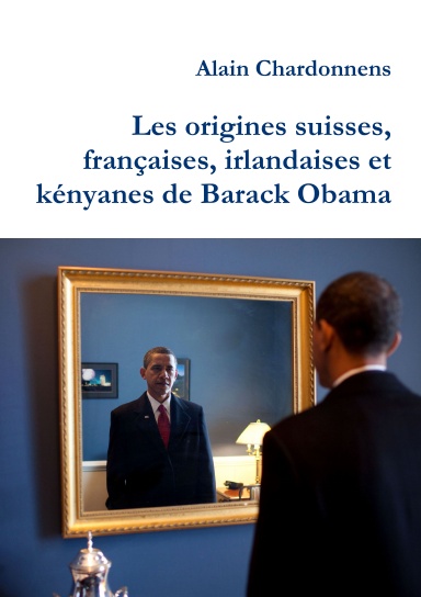 Les origines suisses, françaises, irlandaises et kényanes de Barack Obama. De l'utilisation de la généalogie en politique