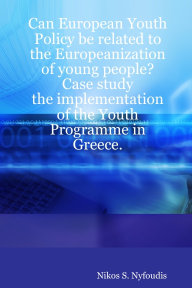 Can European Youth Policy be related to the Europeanization of young people? Case study: the implementation of the Youth Programme in Greece.