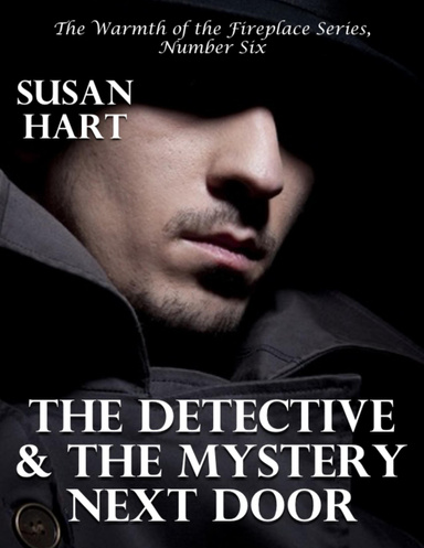 The Detective and the Mystery Next Door – the Warmth of the Fireplace Series, Number Six