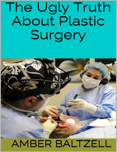 The Ugly Truth About Plastic Surgery