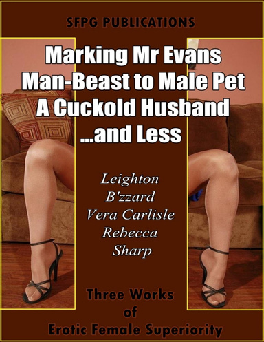Marking Mr Evans - Man Beast to Male Pet - A Cuckold Husband… and Less