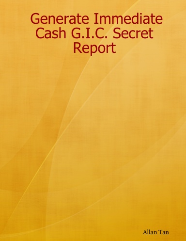Generate Immediate Cash G.I.C. Secret Report